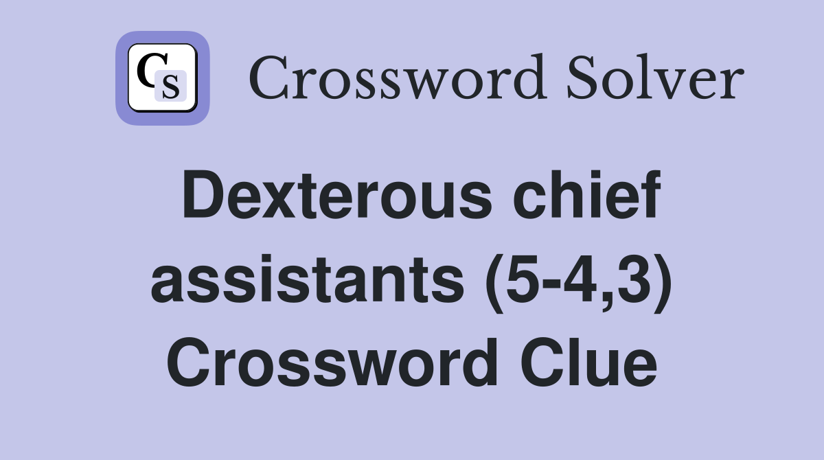 Dexterous chief assistants (5 4 3) Crossword Clue Answers Crossword